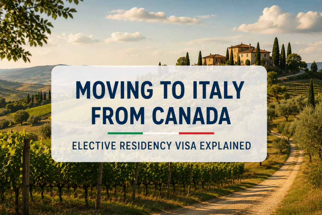 Moving to Italy from Canada with Tuscany vineyards and elective residency visa concept